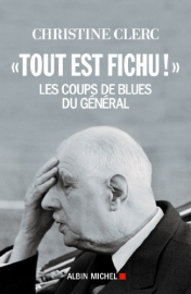 "Tout est fichu !" : Les coups de blues du Général